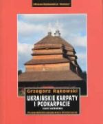 Ukraińskie Karpaty i Podkarpacie . Część zachodnia. Przewodnik krajoznawczo-historyczny, Rąkowski Grzegorz