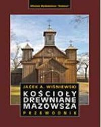 Kościoły drewniane Mazowsza . Przewodnik ., Wiśniewski Jacek A.