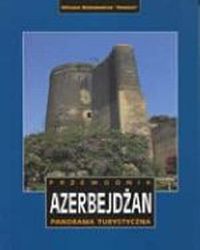 Azerbejdżan . Panorama turystyczna. Przewodnik ., Praca zbiorowa